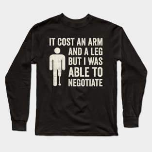 It Cost An Arm And A Leg Funny Amputee Humor Long Sleeve T-Shirt